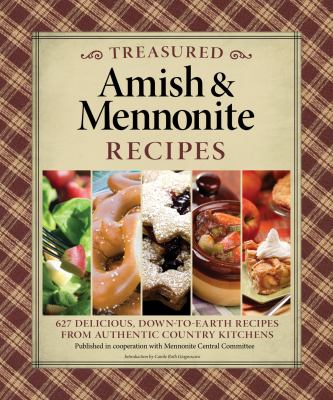Treasured Amish and Mennonite Recipes : 627 Delicious, Down-to-Earth Recipes from Authentic Country Kitchens