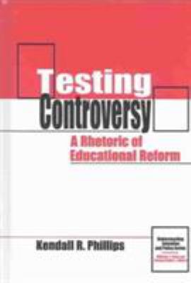 Testing Controversy : A Rhetoric of Education