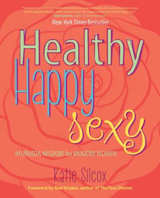 Healthy Happy Sexy : Ayurveda Wisdom for Modern Women