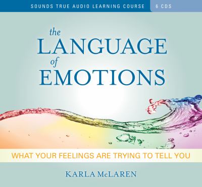 The Language of Emotions : What Your Feelings Are Trying to Tell You