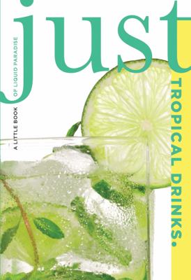 Just Tropical Drinks : A Little Book of Liquid Paradise