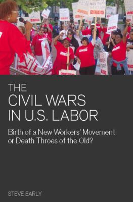 The Civil Wars in U. S. Labor : Birth of a New Workers' Movement or Death Throes of the Old?
