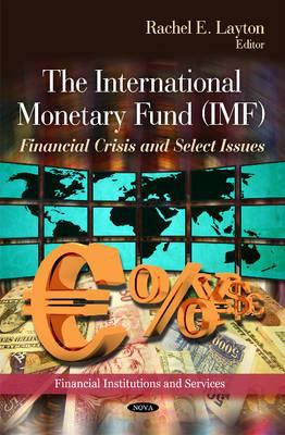 The International Monetary Fund (IMF) : Financial Crisis and Select Issues