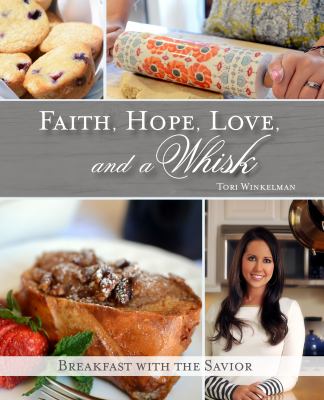 Faith, Hope, Love, and a Whisk : Breakfast with the Savior Tori Winkelman
