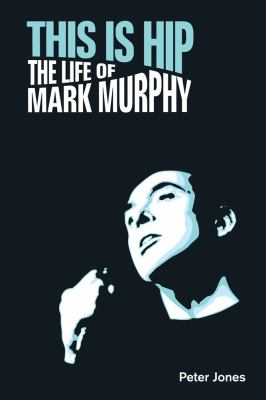 This Is Hip : The Life of Mark Murphy