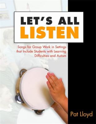 Let's All Listen : Songs for Group Work in Settings That Include Students with Learning Difficulties and Autism
