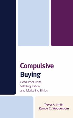 Compulsive Buying : Consumer Traits, Self-Regulation, and Marketing Ethics