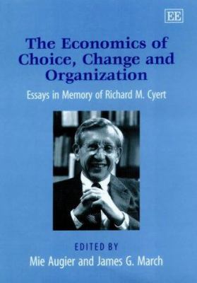 The Economics of Choice, Change and Organization : Essays in Memory of Richard M. Cyert