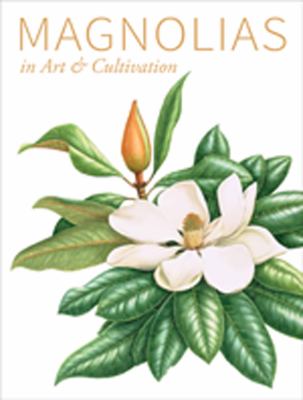 Magnolias : In Art and Cultivation