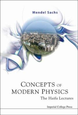 Concepts of Modern Physics : The Haifa Lectures