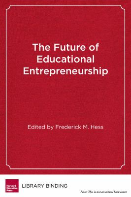 The Future of Educational Entrepreneurship : Possibilities for School Reform
