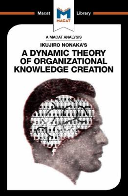 Ikujiro Nonaka's a Dynamic Theory of Organisational Knowledge Creation
