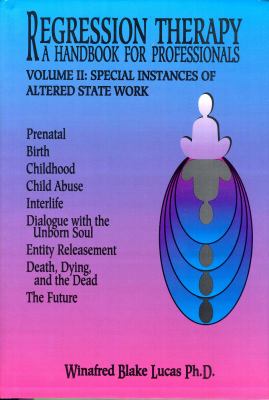 Regression Therapy- A Handbook for Professionals, Two Volume Set : Vol. 1- Past Life Therapy, Vol. 2- Special Instances of Altered State Work
