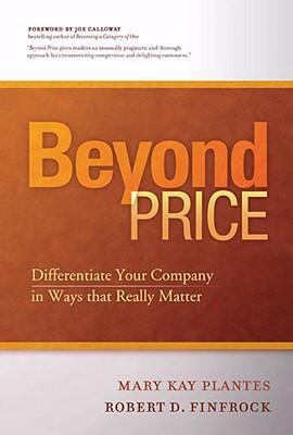 Beyond Price : Differentiate Your Company in Ways That Really Matter
