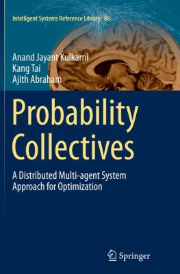 Probability Collectives : A Distributed Multi-Agent System Approach for Optimization