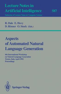 Aspects of Automated Natural Language Generation : 6th International Workshop on Natural Language Generation Trento, Italy, April 5-7, 1992. Proceedings