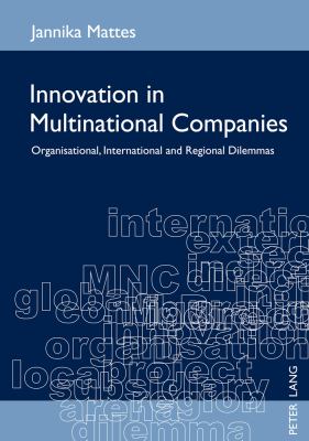 Innovation in Multinational Companies : Organisational, International and Regional Dilemmas