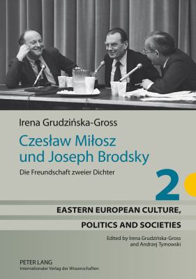 Czesław Miłosz und Joseph Brodsky : Die Freundschaft Zweier Dichter