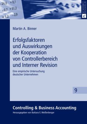 Erfolgsfaktoren und Auswirkungen der Kooperation Von Controllerbereich und Interner Revision : Eine Empirische Untersuchung Deutscher Unternehmen