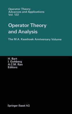 Operator Theory and Analysis : The M. A. Kaashoek Anniversary Volume