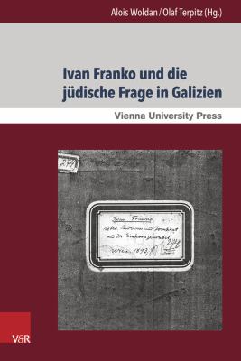 Ivan Franko und Die Judische Frage in Galizien : Interkulturelle Begegnungen und Dynamiken Im Schaffen des Ukrainischen Schriftstellers