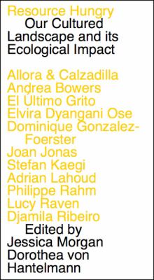 Resource Hungry: Our Cultured Landscape and Its Ecological Impact : Verbier Art Summit Vol. 4
