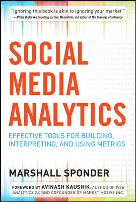 Social Media Analytics: Effective Tools for Building, Interpreting, and Using Metrics