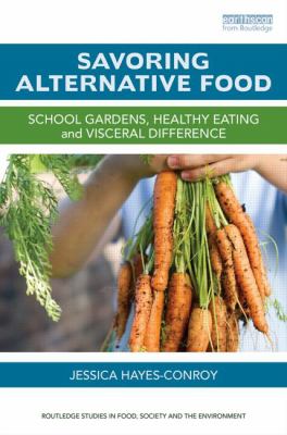 Savoring Alternative Food : School Gardens, Healthy Eating and Visceral Difference