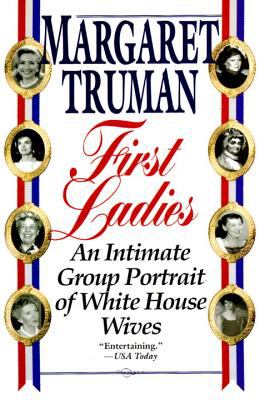 First Ladies : An Intimate Group Portrait of White House Wives