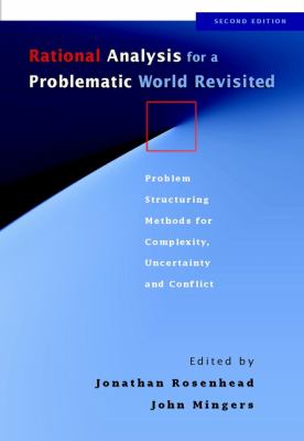 Rational Analysis for a Problematic World Revisited : Problem Structuring Methods for Complexity, Uncertainty and Conflict