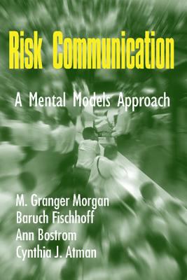 Risk Communication : A Mental Models Approach