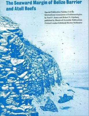 The Seaward Margin of the Belize Barrier and Atoll Reefs : Morphology, Sedimentology, Organism Distribution and Late Quaternary History