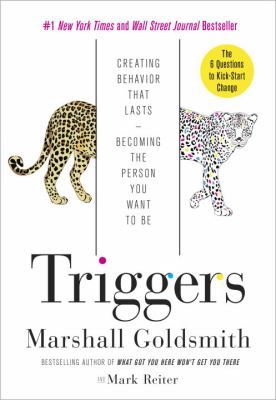 Triggers : Creating Behavior That Lasts--Becoming the Person You Want to Be