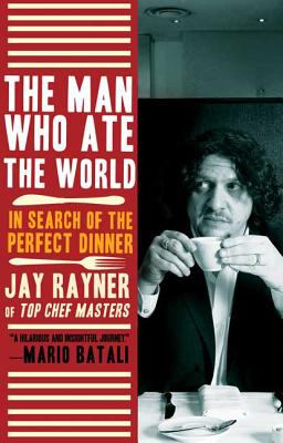 The Man Who Ate the World : In Search of the Perfect Dinner