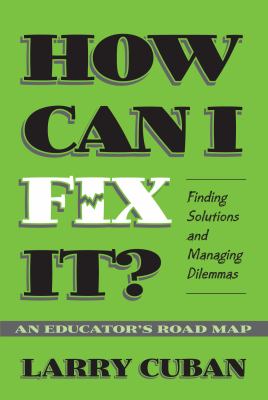 How Can I Fix It? : Finding Solutions and Managing Dilemmas, an Educator's Road Map