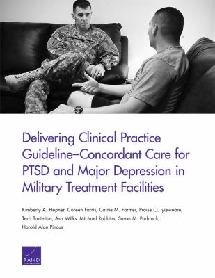 Delivering Clinical Practice Guideline - Concordant Care for PTSD and Major Depression in Military Treatment Facilities