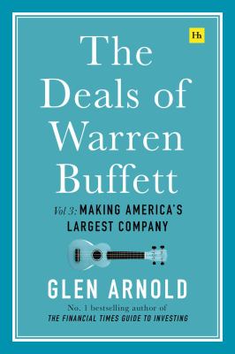 The Deals of Warren Buffett Volume 3 : Making America's Largest Company