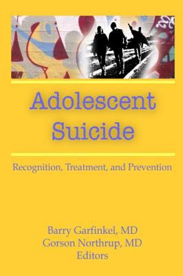 Adolescent Suicide : Recognition, Treatment, and Prevention