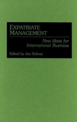Expatriate Management : New Ideas for International Business