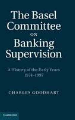 The Basel Committee on Banking Supervision : A History of the Early Years, 1974-1997
