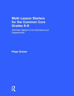 Math Lesson Starters for the Common Core, Grades 6-8 : Activities Aligned to the Standards and Assessments