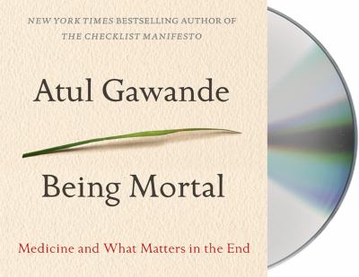 Being Mortal : Medicine and What Matters in the End