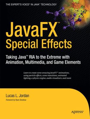 JavaFX Special Effects : Taking Java RIA to the Extreme with Animation, Multimedia, and Game Elements
