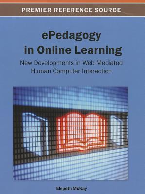 EPedagogy in Online Learning : New Developments in Web Mediated Human Computer Interaction