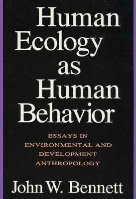 Human Ecology As Human Behavior : Essays in Environmental and Developmental Anthropology