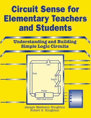 Circuit Sense for Elementary Teachers and Students : Understanding and Building Simple Logic Circuits