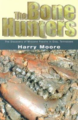 The Bone Hunters : The Discovery of Miocene Fossils in Gray, Tennessee