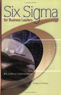 Six SIGMA for Business Leaders : A Guide to Implementation