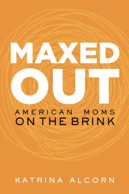 Maxed Out : American Moms on the Brink