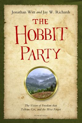 The Hobbit Party : The Vision of Freedom That Tolkien Got, and the West Forgot